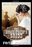 Mail Order Bride: The Horse Thief's Bride: Clean and Wholesome Western Historical Romance (Bennet Si by 