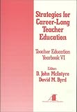 Strategies for Career-Long Teacher Education : Yearbook VI, , 0803966733