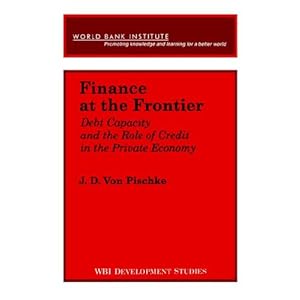 Finance at the Frontier: Debt Capacity and the Role of Credit in the Private Economy (WBI Development Studies)