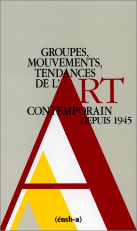 Groupes, mouvements, tendances de l'art contemporain depuis 1945 by Collectif (Paperback)