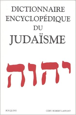 Amazon Fr Dictionnaire Encyclopedique Du Judaisme Wigoder Geoffrey Goldberg Sylvie Anne Livres