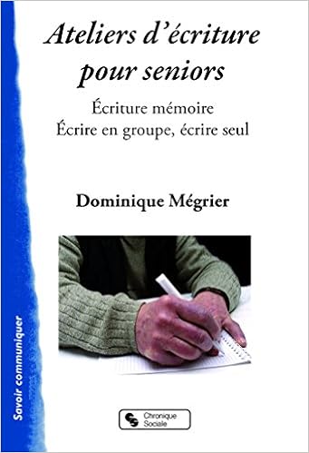 Amazon Fr Ateliers Memoires Pour Seniors Ecriture Memoire Ecrire En Groupe Ecrire Seul Megrier Dominique Livres