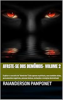 Livro Afaste-se dos Demônios- Volume 2: Explicar o conceito de “demônios” (não apenas espirituais, mas também vícios, pensamentos negativos, pessoas tóxicas, tentações e energias destrutivas).