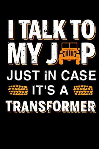 I Talk To My Jeep Just In Case It's A Transformer Notebook: (110 Pages, Lined paper, 6 x 9 size, Soft Glossy Cover)