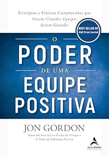 Livro O Poder De Uma Equipe Positiva: Princípios e Práticas Comprovadas que Fazem Grandes Equipes Serem Grandes.