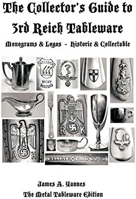 The Collector's Guide to 3rd Reich Tableware (Monograms, Logos, Maker Marks plus History): The Metal Tableware Edition