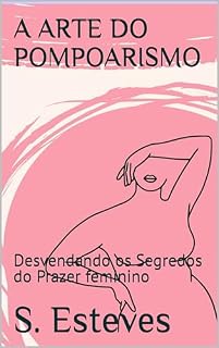 Livro A ARTE DO POMPOARISMO: Desvendando os Segredos do Prazer feminino