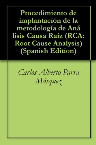 Procedimiento de implantación de la metodología de Análisis Causa Raíz (RCA: Root Cause Analysis) (Spanish Edition)
