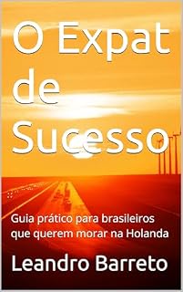 Livro O Expat de Sucesso: Guia prático para brasileiros que querem morar na Holanda