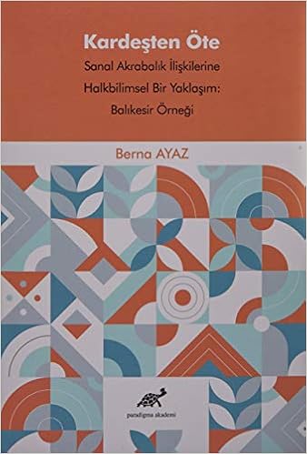 kardesten ote sanal akrabalik iliskilerine halkbilimsel bir yaklasim balikesir ornegi berna ayaz 9786257686303 amazon com books
