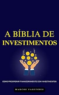 Livro A Bíblia de Investimentos : COMO PROSPERAR FINANCEIRAMENTE COM INVESTIMENTOS