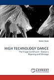 Image de HIGH TECHNOLOGY DANCE: The Image Continuum - Dance is Meaning and Message
