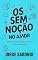 Livro OS SEM NOÇÃO NO AMOR: Amores rasos, desejos confusos e zero bom senso