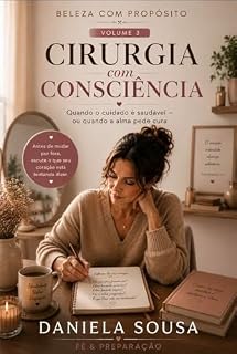 Livro Cirurgia com Consciência: Quando o cuidado é saudável — ou quando o coração está tentando preencher vazios (Beleza com Propósito Livro 3)