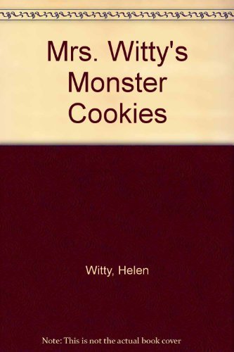 Mrs. Witty's Monster Cookies by Helen Witty