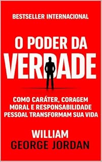 Livro O Poder da Verdade: Como Caráter, Coragem Moral e Responsabilidade Social Transformam Sua Vida
