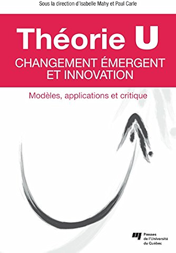 Download Théorie U – Changement émergent et innovation: Modèles, applications et critique PDF