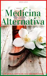 Medicina Alternativa: Os prós e contras da cura não tradicional