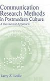 Communication Research Methods in Postmodern Culture: A Revisionist Approach