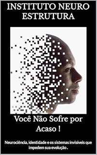 Livro Você Não Sofre por Acaso !: Neurociência, identidade e os sistemas invisíveis que impedem sua evolução .