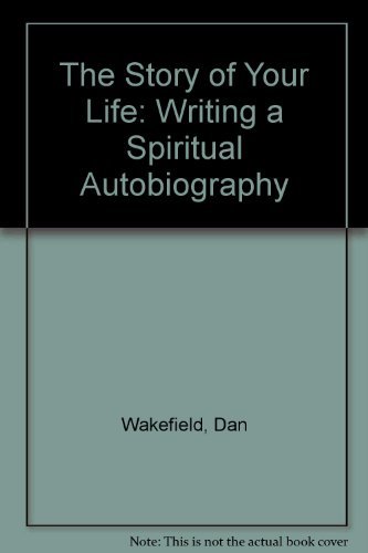 The Story of Your Life: Writing a Spiritual Autobiography