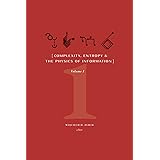 Complexity, Entropy, and the Physics of Information: Volume I