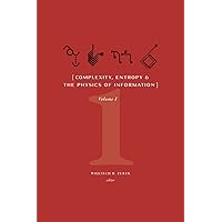 Complexity, Entropy, and the Physics of Information: Volume I