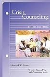 Crisis Counseling (Creative Pastoral Care and Counseling) (Creative Pastoral Care & Counseling) by Howard W. Stone