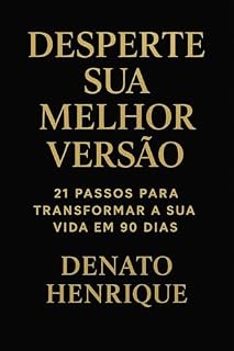 Livro Desperte Sua Melhor Versão: 21 Passos para Transformar a Sua Vida em 90 Dias