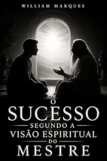 Livro O Sucesso Segundo a Visão Espiritual do Mestre (Diálogo com o Mestre Livro 1)