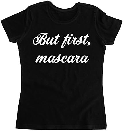 graphke But First Mascara I Can't Go Out Without My Make up Women's T-Shirt XX-Large