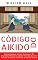 Livro Código Do Aikido: Como Praticar Aikido, Conhecer Os Segredos Milenares Desta Técnica De Arte Marcial E Viver A Filosofia Oriental Da Paz
