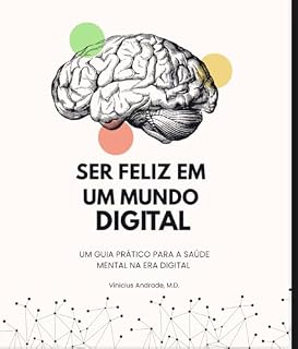 Livro Ser Feliz em um Mundo Digital: Um guia prático para a saúde mental na era digital
