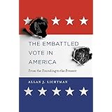 The Embattled Vote in America: From the Founding to the Present