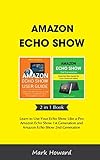 Amazon Echo Show: Learn to Use Your Echo Show Like a Pro: Amazon Echo Show 1st Generation and Amazon Amazon Echo Show: Learn to Use Your Echo Show Like a Pro: Amazon Echo Show 1st Generation and Amazon