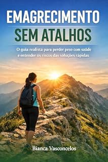 Livro Emagrecimento Sem Atalhos: O guia realista para perder peso com saúde e entender os riscos das soluções rápidas