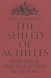 The Shield of Achilles: War, Peace and the Course of History