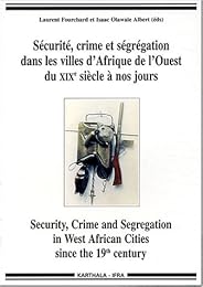 Sécurité, crime et ségrégation dans les villes d'Afrique de l'Ouest du 19e siècle à nos jours