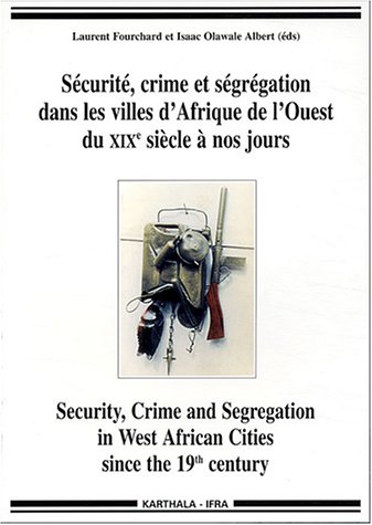 Sécurité, crime et ségrégation dans les villes d'Afrique de l'Ouest du 19e siècle à nos jours