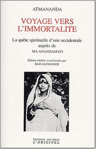 Amazon Fr Voyage Vers L Immortalite La Quete Spirituelle D Une Occidentale Aupres De Ma Anandamayi Atmananda Alexander Ram Gontier Jack Livres