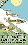 The Battle Over Britain (Misfit Squadron Book 1) by Simon Brading