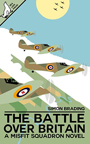 The Battle Over Britain (Misfit Squadron Book 1) by Simon Brading