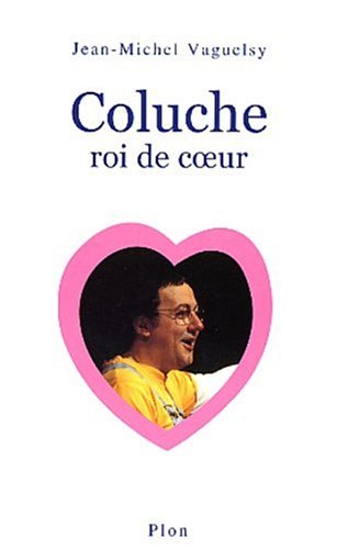 Coluche: roi de coeur