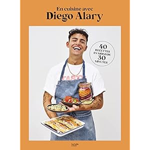 En cuisine avec Diego Alary: 40 recettes en moins de 30 minutes