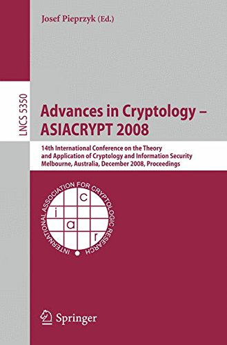 Advances in Cryptology - ASIACRYPT 2008: 14th International Conference on the Theory and Application of Cryptology and Information Security, ... 2008 (Lecture Notes in Computer Science) Advances in Cryptology - ASIACRYPT 2008: 14th International Conference on the Theory and Application of Cryptology and Information Security, ... 2008 (Lecture Notes in Computer Science)