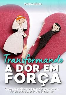 Livro Transformando a Dor em Força: Um Guia para a Recuperação Emocional