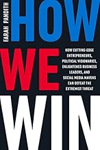 How We Win: How Cutting-Edge Entrepreneurs, Political Visionaries, Enlightened Business Leaders, and Social Media Mavens Can Defeat the Extremist Threat