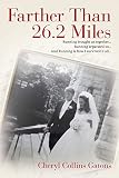 Farther Than 26.2 Miles: Running brought us together...Running separated us...And Running is how I s by Cheryl Collins Gatons