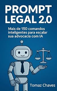 Livro Prompt Legal 2.0 : Mais de 150 comandos inteligentes para escalar sua advocacia com IA