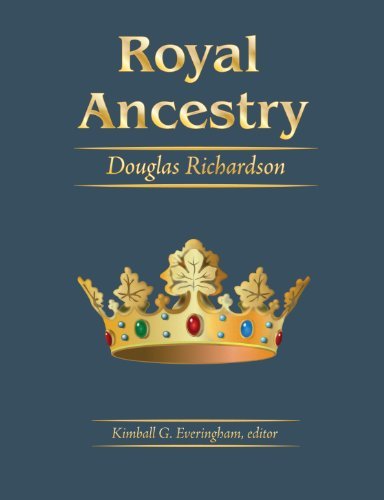 Royal Ancestry: A Study in Colonial & Medieval Families, Vols. 1, 2, 3, 4, & 5 Royal Ancestry: A Study in Colonial & Medieval Families, Vols. 1, 2, 3, 4, & 5